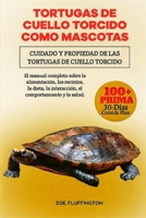 TORTUGAS DE CUELLO TORCIDO COMO MASCOTAS: Cuidado y Propiedad de las Tortugas de Cuello Torcido: El manual completo sobre la alimentación, los ... comportamiento y la salud. (Spanish Edition) B0DWV2DM31 Book Cover