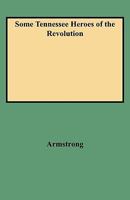 Some Tennessee Heroes of the Revolution 080630684X Book Cover
