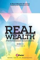 Real Wealth: A Performance Innovation Practice 1494246287 Book Cover