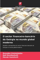 O sector financeiro-bancário da Geórgia no mundo global moderno: Desafios e perspectivas do sector financeiro-bancário da Geórgia no mundo global moderno (Portuguese Edition) 6206453944 Book Cover