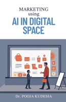 Marketing using AI in Digital Space B0FBFXNKPC Book Cover