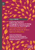 Exploring Teachers’ Pedagogical Choices in Using Textbooks to Teach English: Curricular Reform and Minority Textbook Writers’ Agency in Mauritius 3031985389 Book Cover