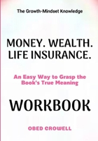 The Growth-Mindset Knowledge Money. Wealth. Life Insurance.: An Easy Way To Grasp The Book's True Meaning B0GFXW2D45 Book Cover