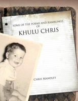 Some of the Poems and Ramblings of Khulu Chris 1466943351 Book Cover