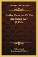Heath's Memoirs of the American War: Reprinted From the Original Edition of 1798 1017074283 Book Cover