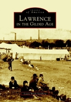 Lawrence in the Gilded Age (Images of America: Massachusetts) 0738535109 Book Cover