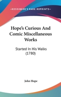 Hope's Curious And Comic Miscellaneous Works: Started In His Walks 116619082X Book Cover