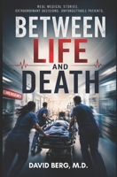 Between Life and Death: 40 Real Medical Stories B0H3LBQB6G Book Cover