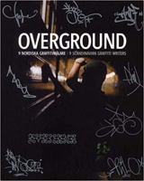 Overground: 9 Scandinavian Graffiti Writers 9197398128 Book Cover