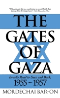 The Gates of Gaza: Israel's Road to Suez and Back, 1955-1957 031210586X Book Cover