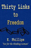 Thirty Links to Freedom: Sex for the thinking woman 1542972671 Book Cover