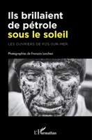 Ils brillaient de pétrole sous le soleil: Les ouvriers de Fos-sur-mer (French Edition) 2343228264 Book Cover