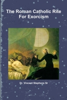 The Roman Catholic Rite For Exorcism 1257855859 Book Cover