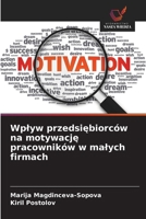Wplyw przedsiebiorców na motywacje pracowników w malych firmach (Polish Edition) 6209415326 Book Cover