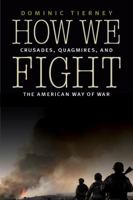 How We Fight: Crusades, Quagmires, and the American Way of War 0316045152 Book Cover