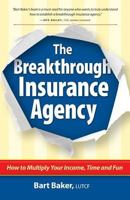 The Breakthrough Insurance Agency: How to Multiply Your Income, Time and Fun 099605524X Book Cover