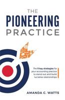 The Pioneering Practice: The 9 key strategies for your accounting practice to stand out and build lucrative relationships 1987775376 Book Cover