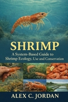SHRIMPS: A System-Based Guide to Shrimp Ecology, Use and Conservation B0GJ81TYZ9 Book Cover