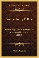 Famous Funny Fellows: Brief Biographical Sketches Of American Humorists 0548627819 Book Cover