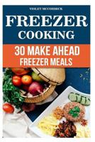 Freezer Cooking: 30 Make Ahead Freezer Meals 1546391231 Book Cover
