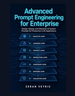 Advanced Prompt Engineering for Enterprise: Design, Deploy, and Monetize AI System Prompts for Production LLM Applications B0H6ZWRRNG Book Cover
