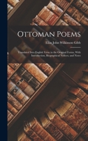 Ottoman Poems: Translated Into English Verse in the Original Forms, With Introduction, Biographical Notices, and Notes 1016265921 Book Cover