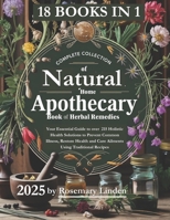 Complete Collection of Natural Home Apothecary: Your Essential Guide to over 215 Holistic Health Solutions to Prevent Common Illness, Restore Health and Cure Ailments Using Traditional Recipes B0DQL5KVC1 Book Cover