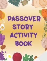 Passover Story Activity Book: for Kids, Fun Activities Depicting The Story of Passover for Kindergarten Preschool/Elementary School Boys and Girls B09TH8QLSF Book Cover