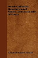 French Cathedrals: Monasteries and Abbeys and Sacred Sites of France 1015663842 Book Cover
