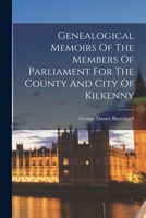 Genealogical Memoirs Of The Members Of Parliament For The County And City Of Kilkenny 1016292880 Book Cover