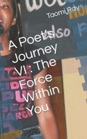 A Poet's Journey VI: The Force Within You 1699010374 Book Cover