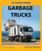 My Favorite Machine: Garbage Trucks 1532405553 Book Cover