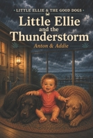 Little Ellie & The Good Dogs: Little Ellie and the Thunderstorm B0HC59TW6G Book Cover
