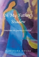 In My Father’s Shadow: Sometimes the Journey Is Hidden… 171684536X Book Cover