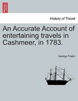 An Accurate Account of entertaining travels in Cashmeer, in 1783. 1241148023 Book Cover