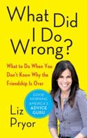 What Did I Do Wrong?: When Women Don't Tell Each Other the Friendship is Over 0743286316 Book Cover
