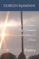 My Trials, My Tribulations, My Triumphant Ascernding To Heaven: Poetry B09PW4VTVG Book Cover