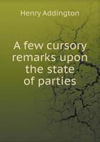 A Few Cursory Remarks Upon the State of Parties 5518579470 Book Cover