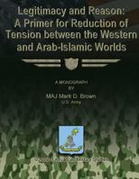 Legitimacy and Reason: A Primer for Reduction of Tension Between the Western and Arab-Islamic Worlds 1480023426 Book Cover