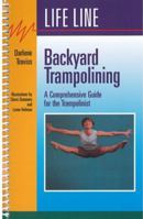 Backyard Trampolining: A Comprehensive Guide for the Trampolinist 1550590839 Book Cover
