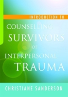Introduction to Counselling Survivors of Interpersonal Trauma 184310962X Book Cover