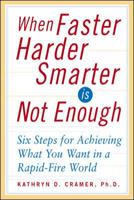 When Faster Harder Smarter Is Not Enough : Six Steps for Achieving What You Want In a Rapid-Fire World 0071407626 Book Cover