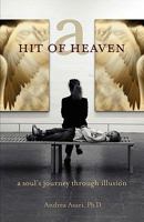 A Hit of Heaven: a soul's journey through illusion 1583852352 Book Cover