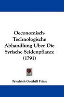 Oeconomisch-Technologische Abhandlung Uber Die Syrische Seidenpflanze 1104651998 Book Cover