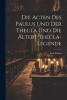 Die Acten des Paulus und der Thecla und die Ältere Thecla-Legende 1022112619 Book Cover