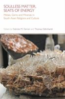 Soulless Matter, Seats of Energy: Metals, Gems and Minerals in South Asian Traditions 1781791295 Book Cover