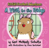 Kristie's Excellent Adventures: A Visit to the Fridge 1935766880 Book Cover