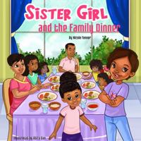 Sister Girl and the Family Dinner: Picture book teaches life skills such as gardening, physical activity, outdoor time, healthy eating habits, and ... traditions. (The Sister Girl Collection) 0578338408 Book Cover