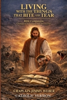 Living with the Things That Bite and Tear - Catholic Version: Catholic Version B0H2PCSHP5 Book Cover