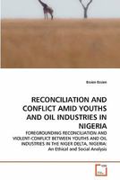 RECONCILIATION AND CONFLICT AMID YOUTHS AND OIL INDUSTRIES IN NIGERIA 3639333594 Book Cover